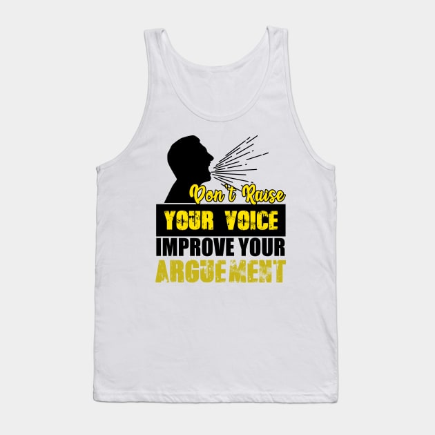 Don't Raise Your Voice Improve Your Arguement Tank Top by Mesyo